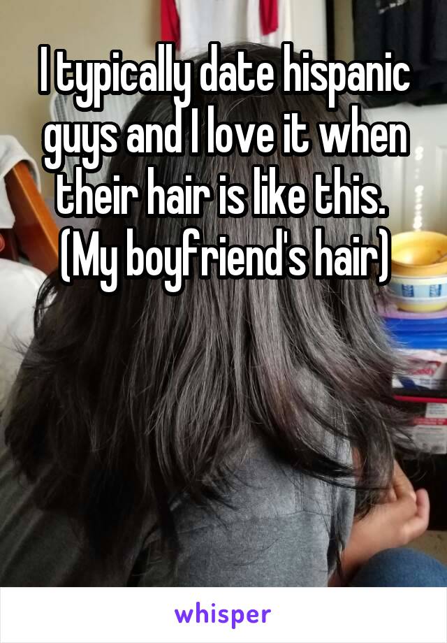I typically date hispanic guys and I love it when their hair is like this. 
(My boyfriend's hair)




