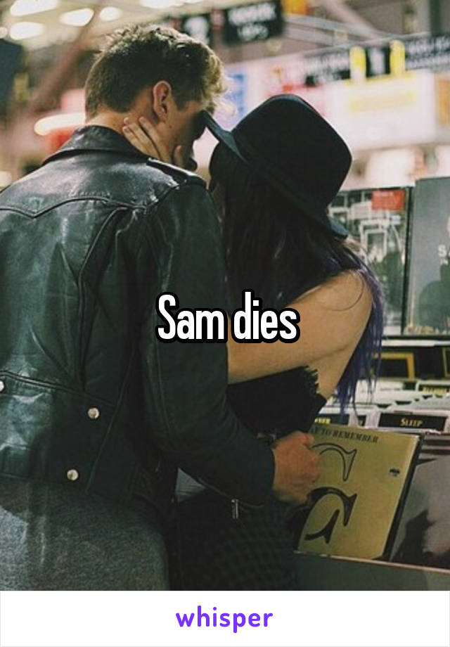 Sam dies