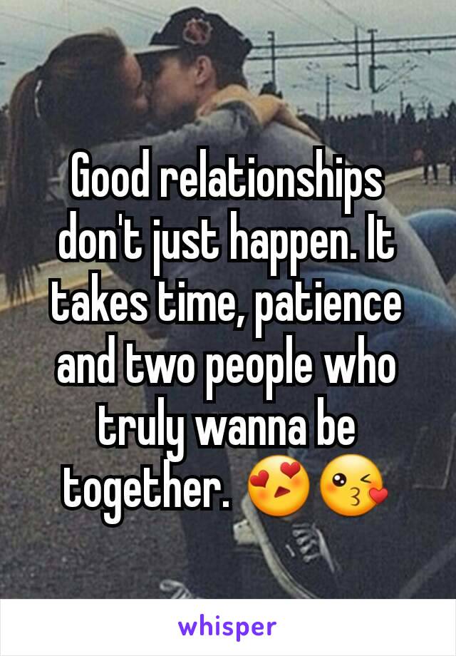 Good relationships don't just happen. It takes time, patience and two people who truly wanna be together. 😍😘