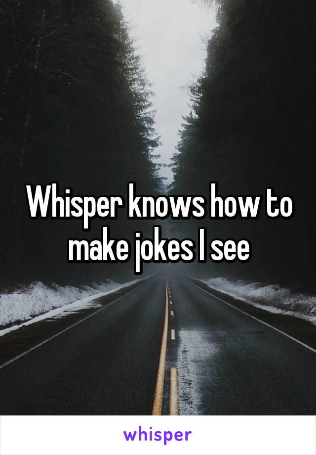 Whisper knows how to make jokes I see