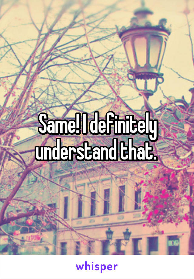 Same! I definitely understand that. 