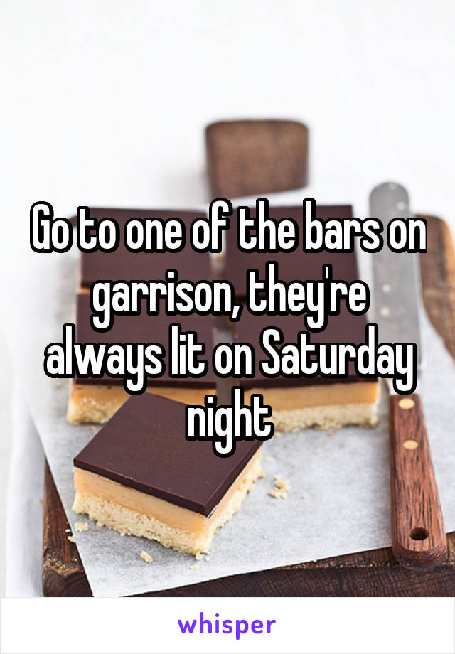 Go to one of the bars on garrison, they're always lit on Saturday night