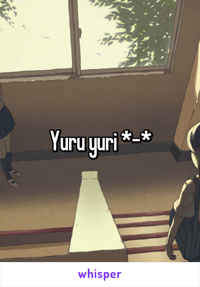 Yuru yuri *-*