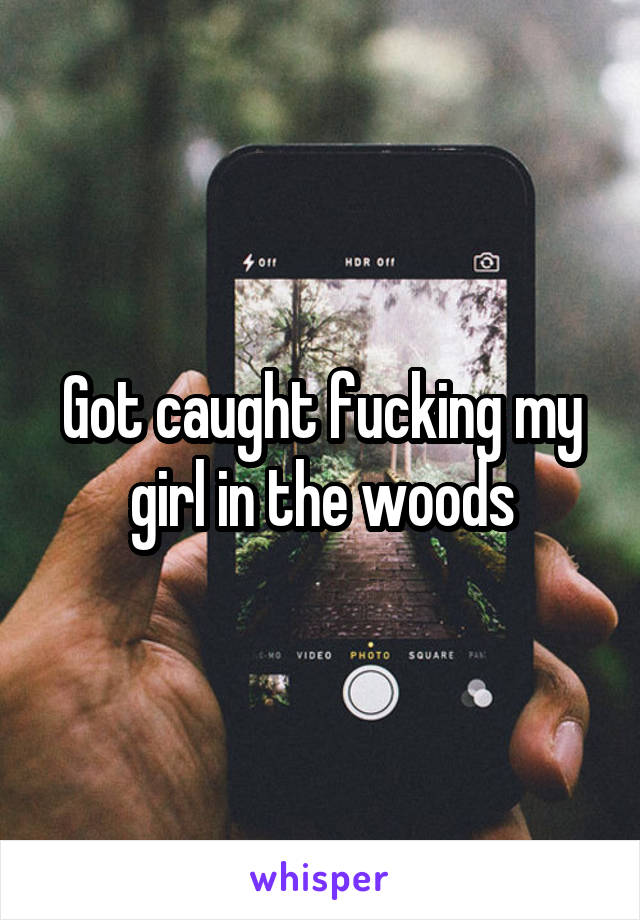 Got caught fucking my girl in the woods