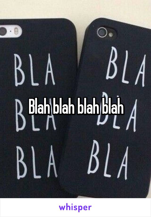 Blah blah blah blah