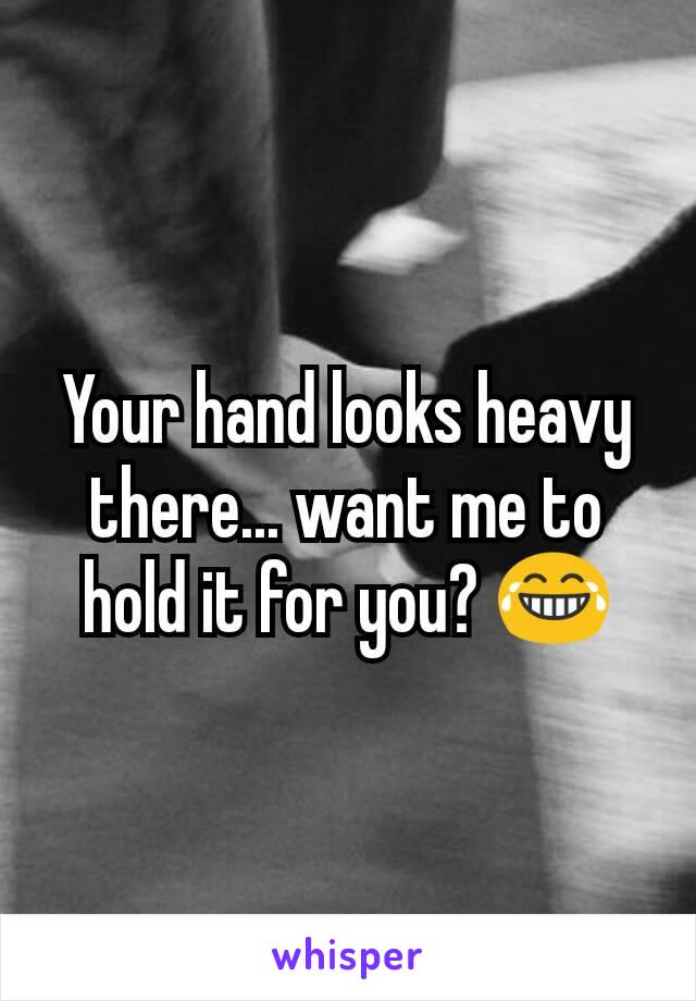 Your hand looks heavy there... want me to hold it for you? 😂