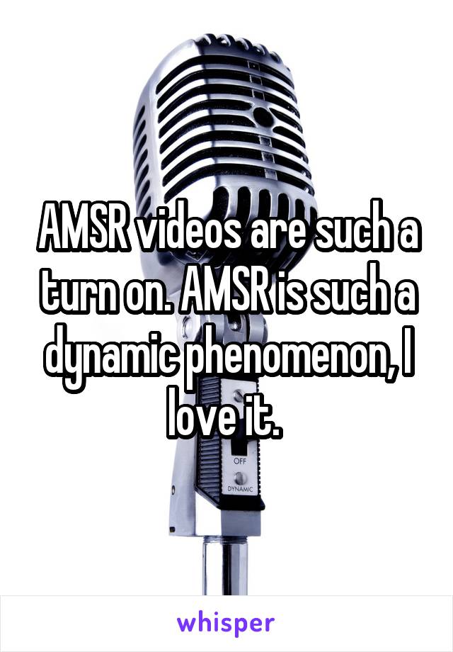 AMSR videos are such a turn on. AMSR is such a dynamic phenomenon, I love it. 