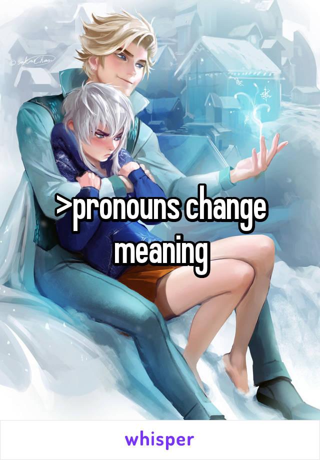 >pronouns change meaning