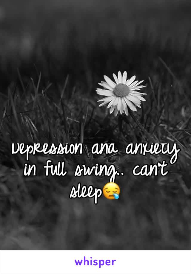 Depression and anxiety in full swing.. can't sleep😪