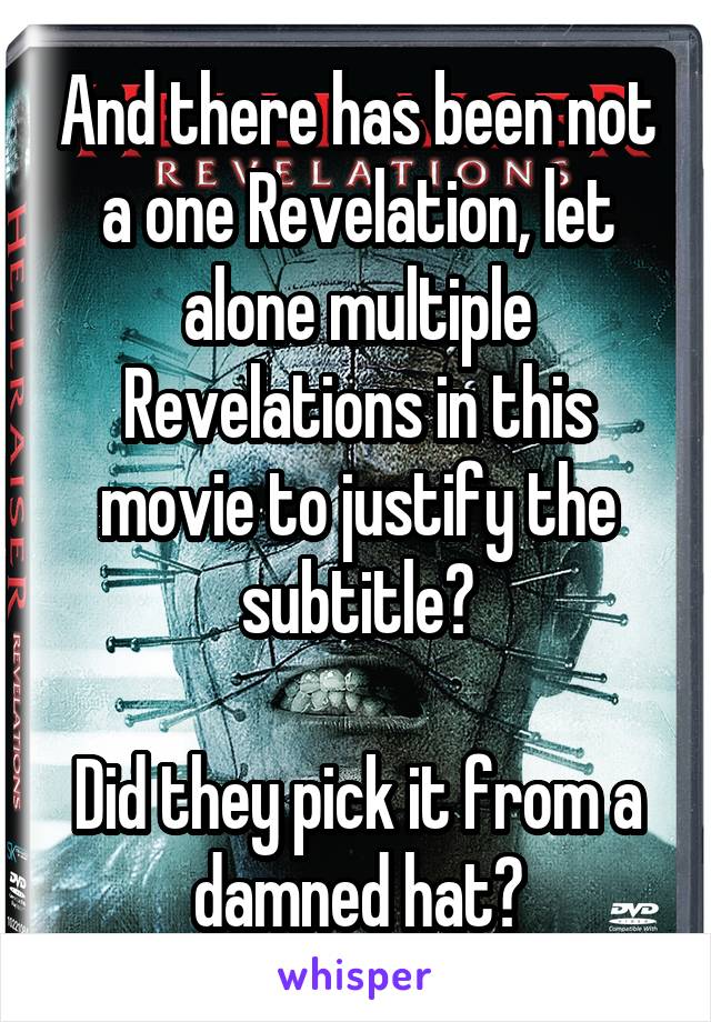 And there has been not a one Revelation, let alone multiple Revelations in this movie to justify the subtitle?

Did they pick it from a damned hat?