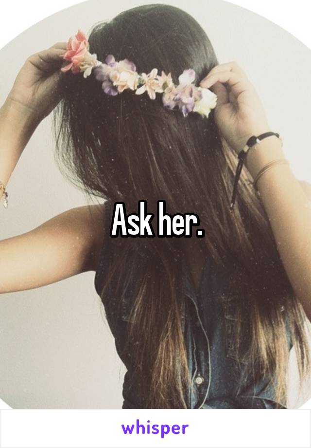 Ask her.
