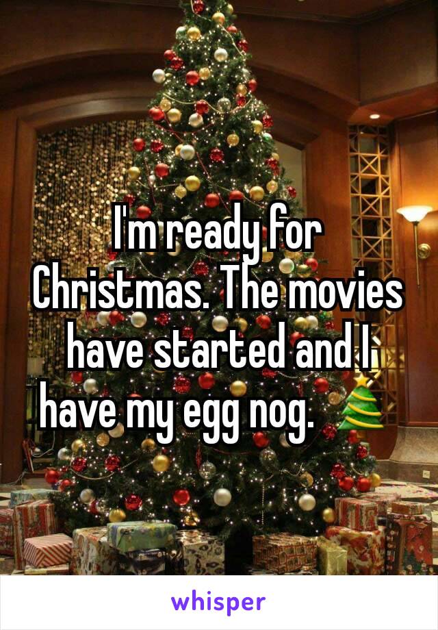 I'm ready for Christmas. The movies have started and I have my egg nog. 🎄