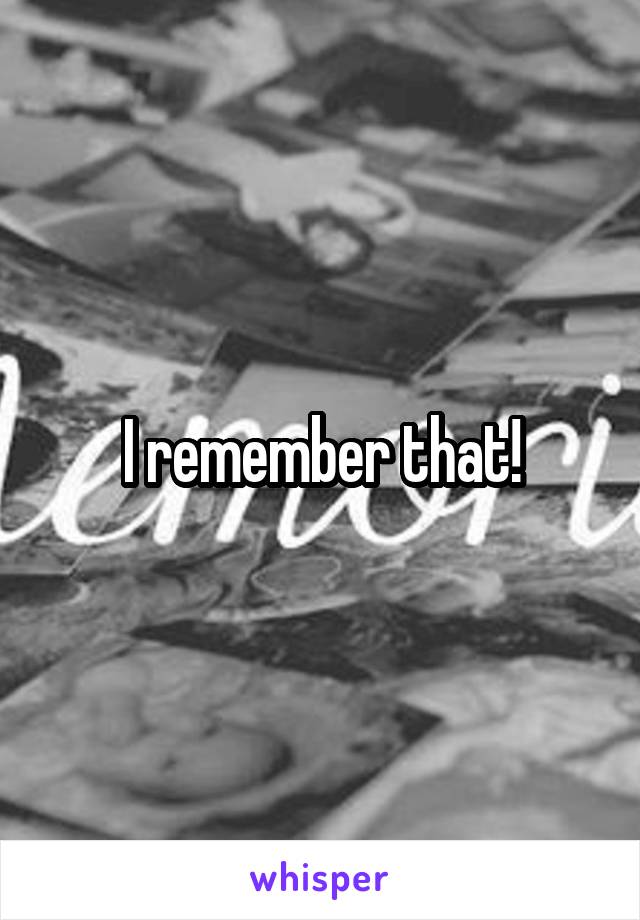 I remember that!
