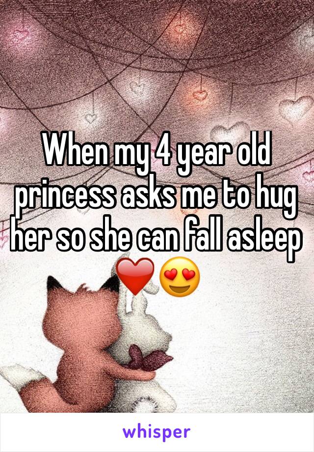 When my 4 year old princess asks me to hug her so she can fall asleep ❤️😍