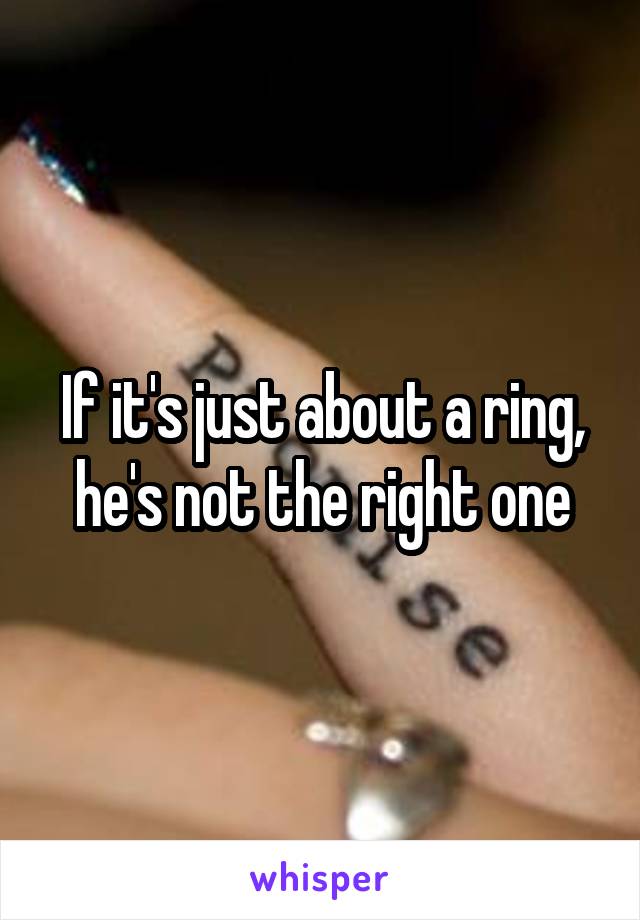 If it's just about a ring, he's not the right one