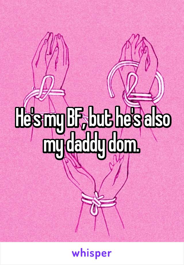 He's my BF, but he's also my daddy dom. 