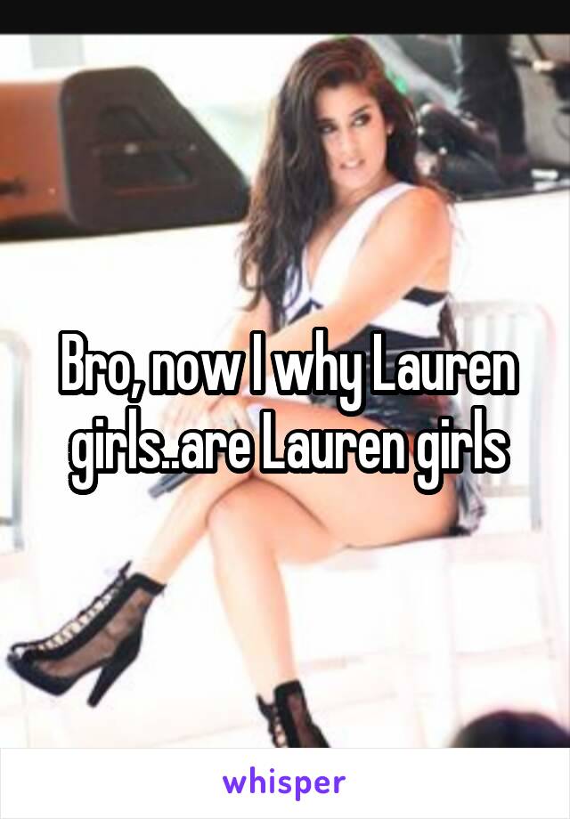 Bro, now I why Lauren girls..are Lauren girls