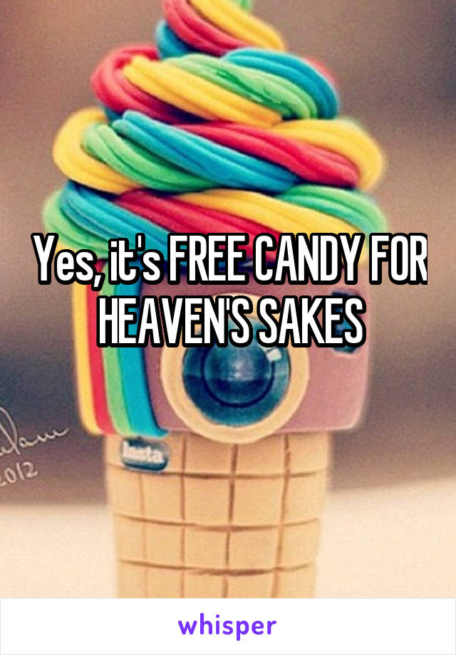 Yes, it's FREE CANDY FOR HEAVEN'S SAKES

