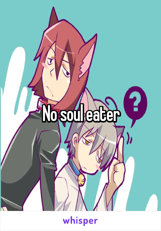 No soul eater