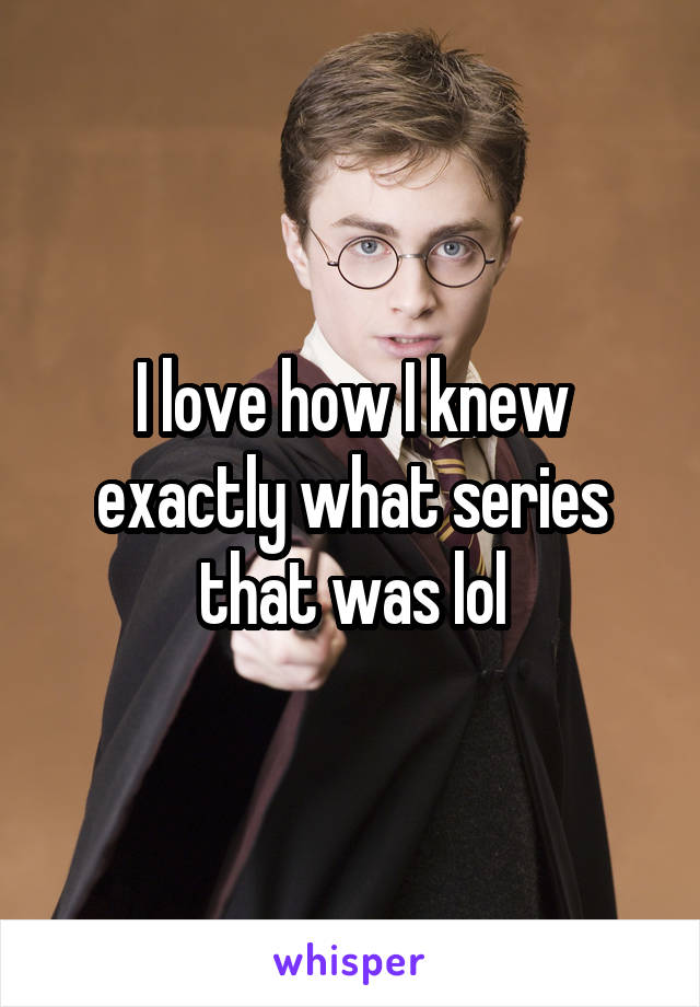 I love how I knew exactly what series that was lol