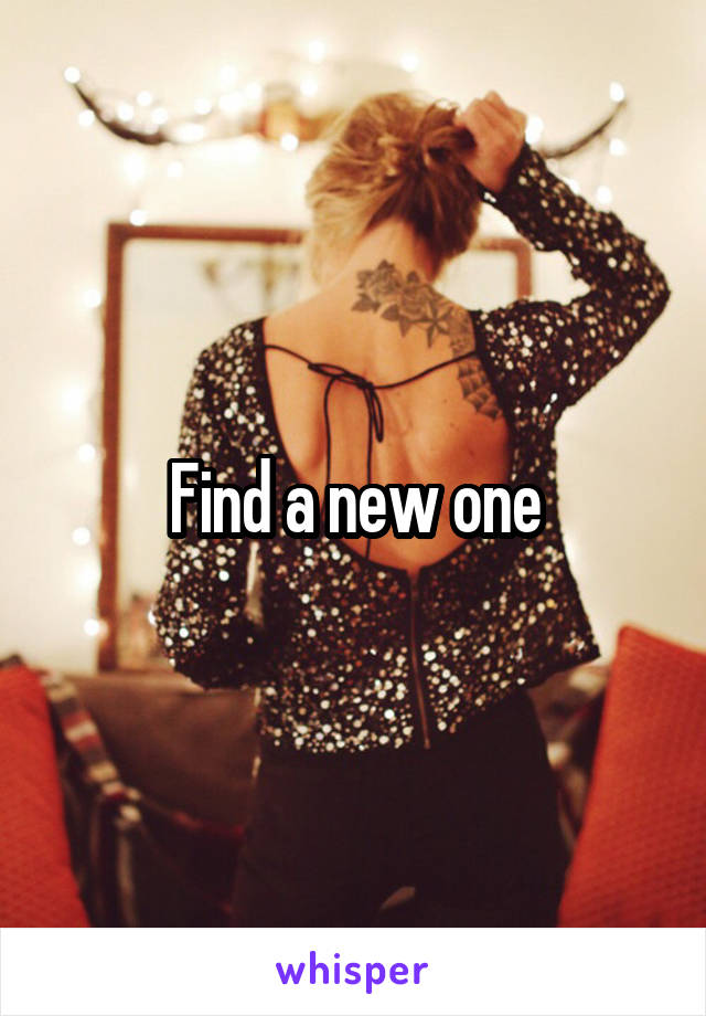 Find a new one