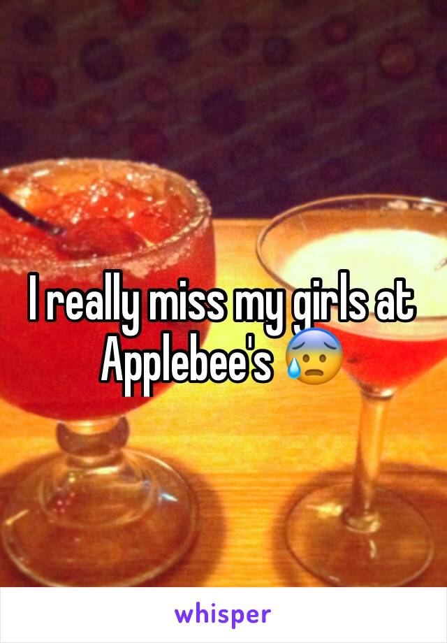 I really miss my girls at Applebee's 😰