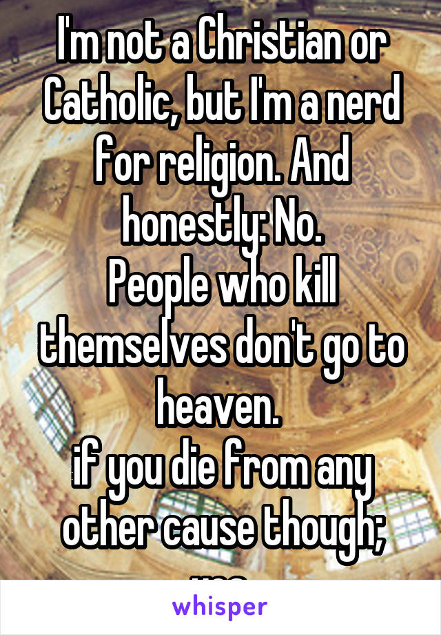 I'm not a Christian or Catholic, but I'm a nerd for religion. And honestly: No.
People who kill themselves don't go to heaven. 
if you die from any other cause though; yes.