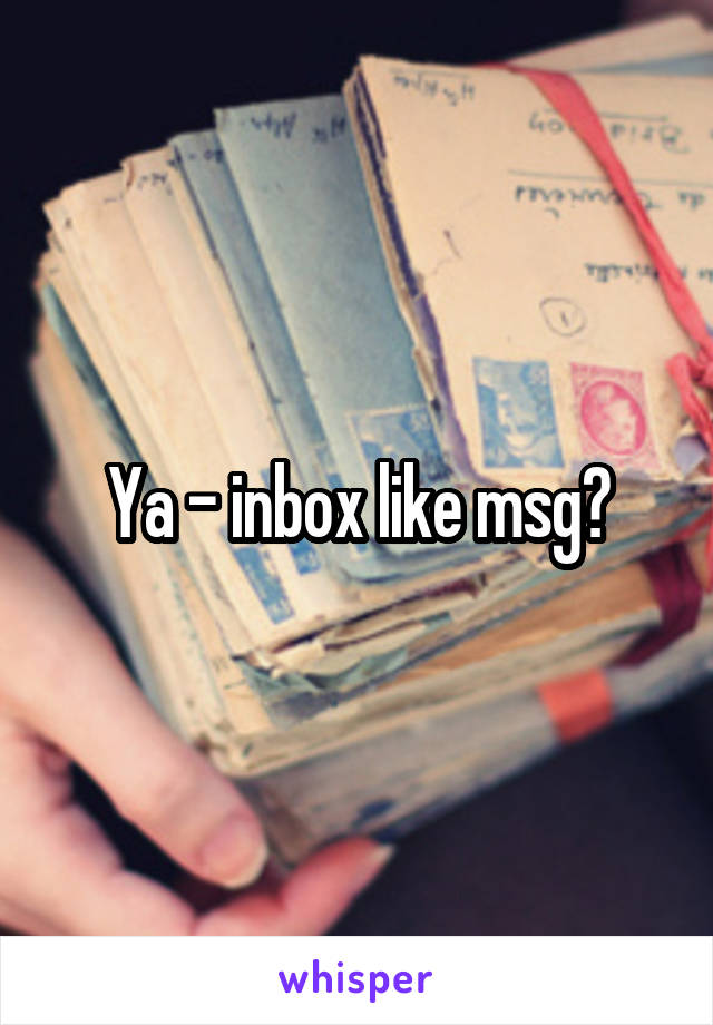 Ya - inbox like msg?