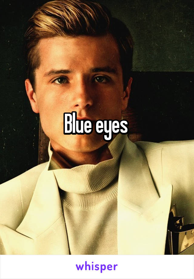 Blue eyes 
