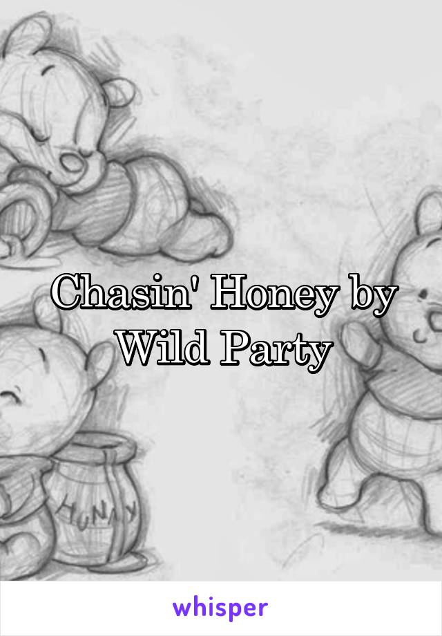 Chasin' Honey by Wild Party