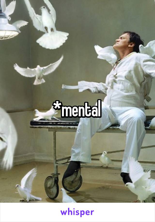 *mental 
