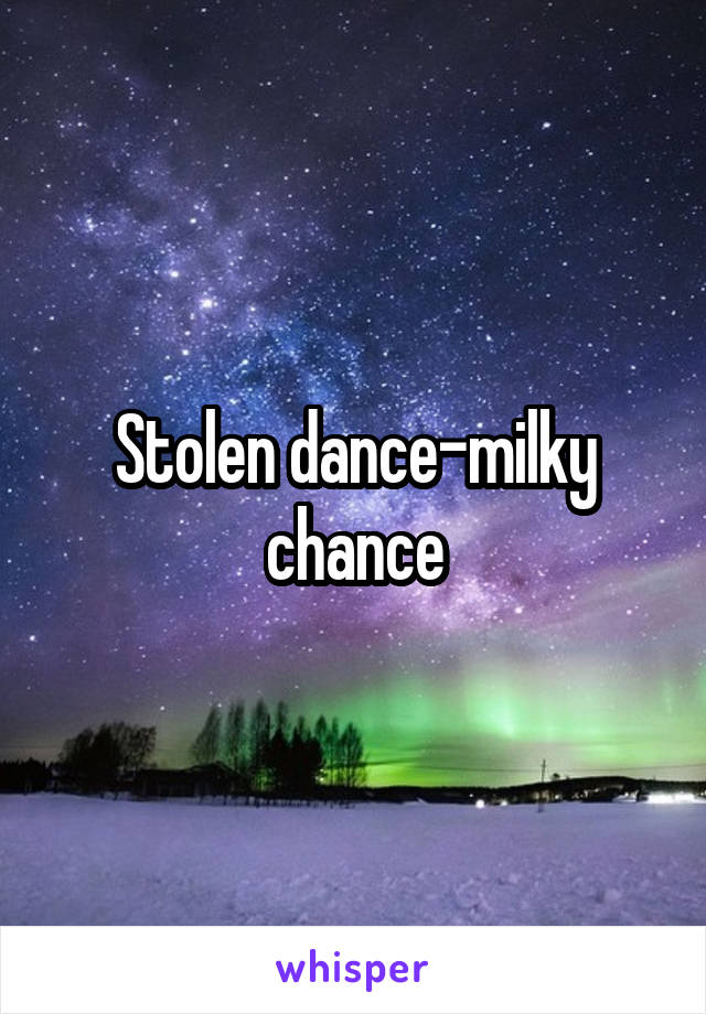 Stolen dance-milky chance