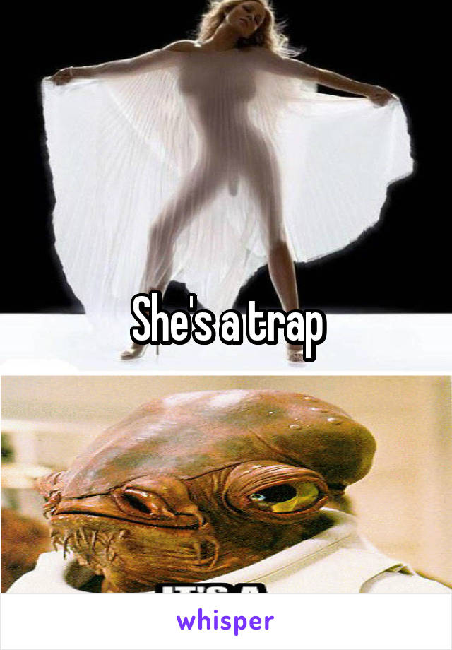 She's a trap