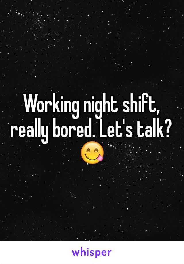 Working night shift, really bored. Let's talk?😋