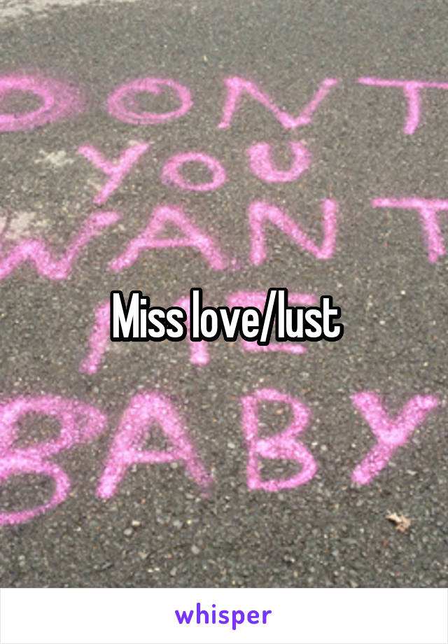 Miss love/lust