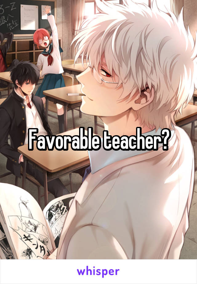 Favorable teacher?