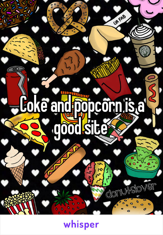 Coke and popcorn is a good site 