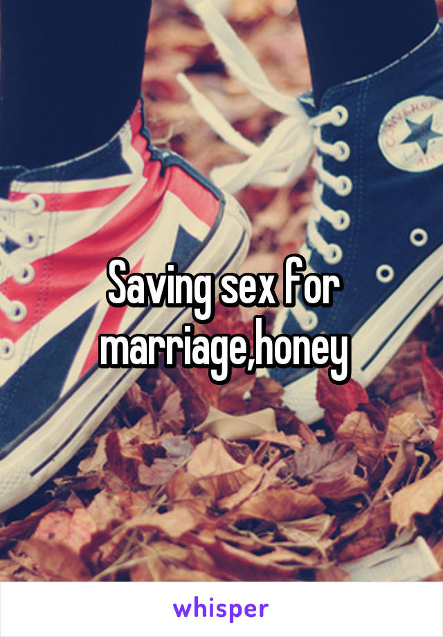 Saving sex for marriage,honey