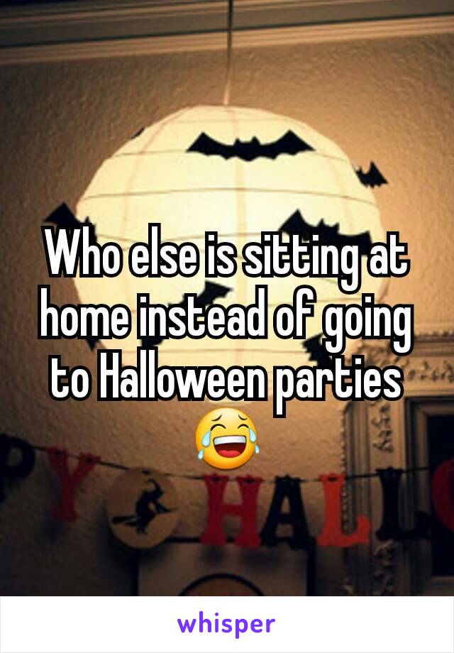 Who else is sitting at home instead of going to Halloween parties 😂