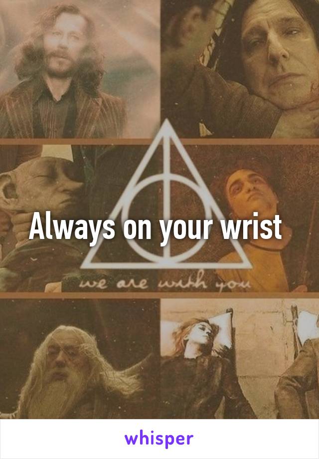 Always on your wrist 