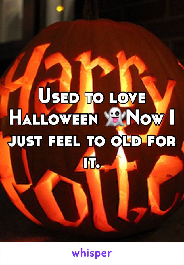 Used to love Halloween 👻Now I just feel to old for it. 