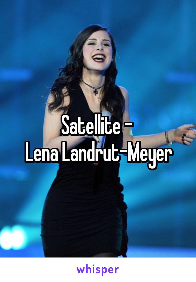 Satellite - 
Lena Landrut-Meyer