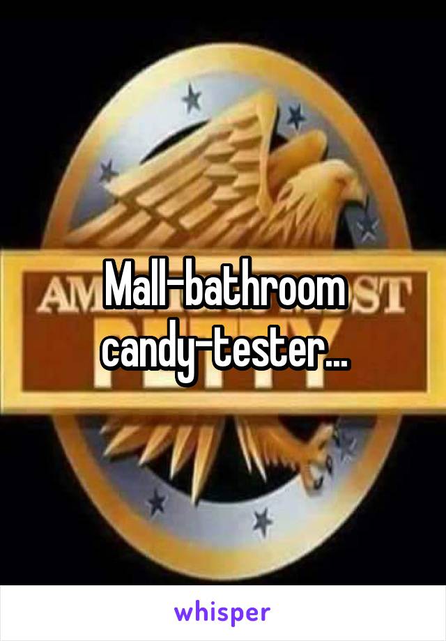 Mall-bathroom candy-tester...