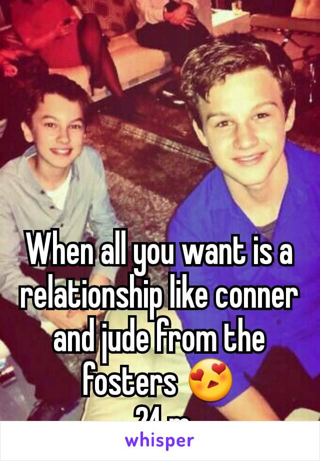 When all you want is a relationship like conner and jude from the fosters 😍
 24 m