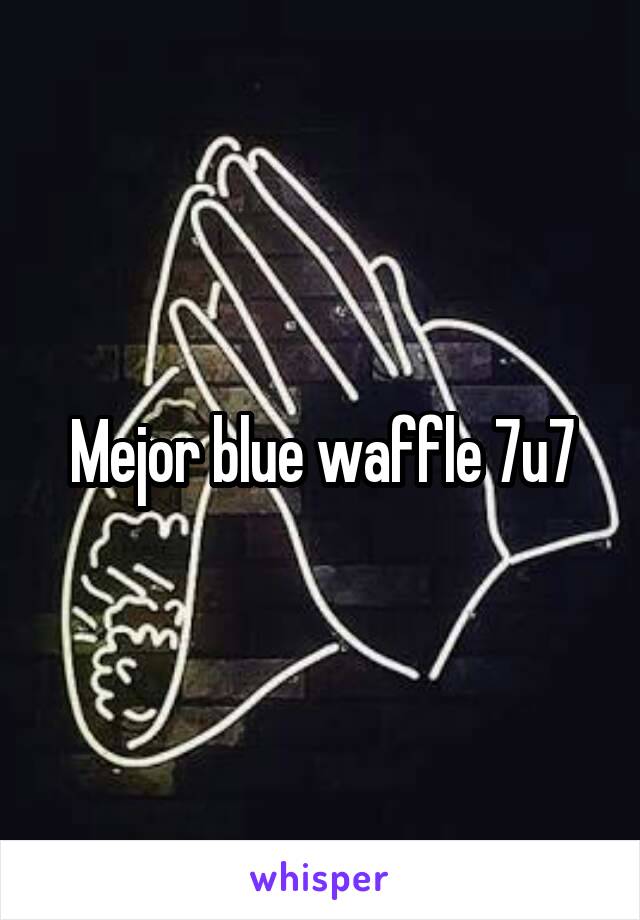Mejor blue waffle 7u7