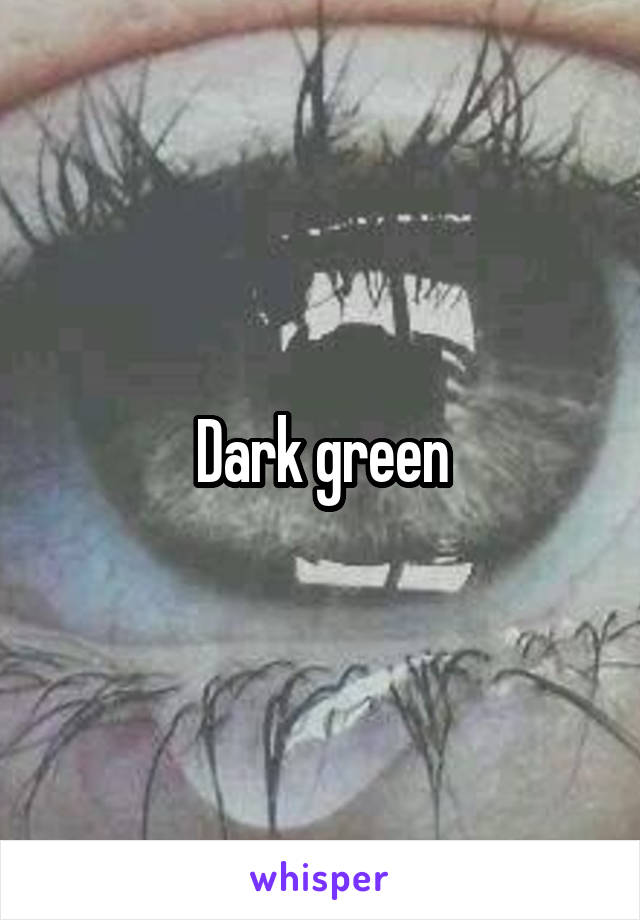 Dark green