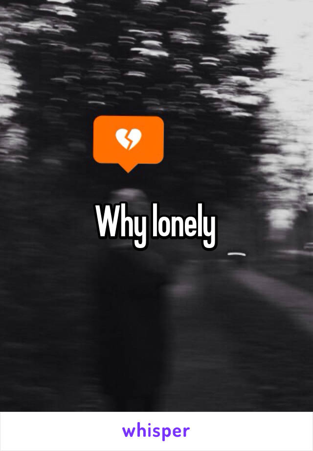 Why lonely 