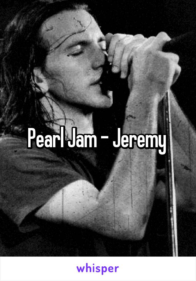 Pearl Jam - Jeremy 