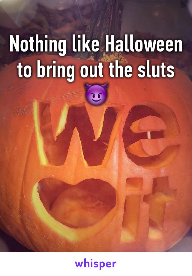 Nothing like Halloween to bring out the sluts 
😈