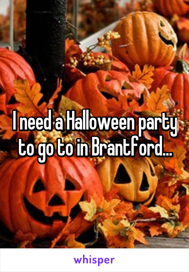 I need a Halloween party to go to in Brantford...